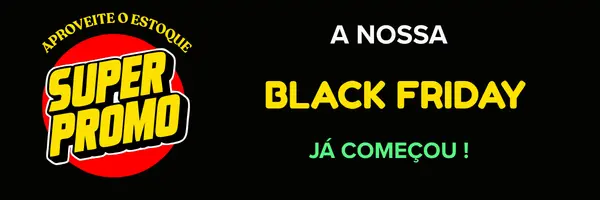 A Nossa Black Friday Já Começou - Super Promo